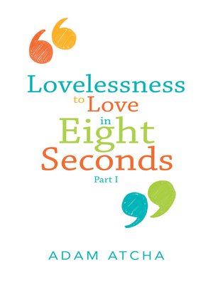 cover image of Lovelessness to Love in Eight Seconds